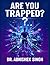 ARE YOU TRAPPED?