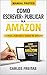 Como Escrever e Publicar na Amazon – Passo a Passo para um Escritor de Sucesso (Portuguese Edition)