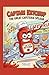 Captain Ketchup: The Great Cafeteria Splash: An Epic Adventure for Kids Ages 6-10 (The Sauce Squad Series Book 1) (Captain Ketchup: The Sauce Wars Series)