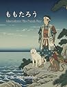 Momotaro: The Peach Boy ももたろう　: A Traditional Japanese Tale むかしからつたわる、 にほんのおはなし