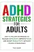 ADHD STRATEGIES FOR ADULTS:...
