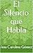 El Silencio que Habla (Spanish Edition)