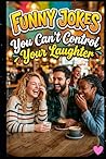 Funny Jokes You Can’t Control Your Laughter