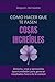 Cómo hacer que te pasen cosas increíbles: Detecta, crea y aprovecha oportunidades para generar resultados fuera de lo común (Spanish Edition)