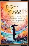 Breaking Free: Hope Out of Anxiety, Emotional Pain, and the Wounds That Therapy Alone Cannot Heal (When Darkness Visits the Heart)