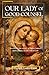 Our Lady of Good Counsel Novena: Novena for the Grace of Right Counsel and Guidance in the Will of God