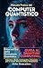 Manuale Pratico del Computer Quantistico: Entra nell'Era della Rivoluzione Quantistica: Guida al Quantum Computing: Algoritmi, Qubit, Crittografia e Sicurezza ... Quantistica (Italian Edition)