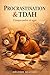 Procrastination & TDAH: Comprendre et Agir (French Edition)