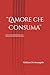 “L’Amore che Consuma”: L’amore non dovrebbe farti a pezzi Riconosci il male travestito da amore (Italian Edition)