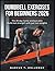 Dumbbell Exercises for Beginners 2026: The 30-Day Home Workout Plan - Build real strength with just two weights