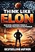 Think Like Elon: Mindset, Risk Psychology, and Billion-Dollar Decision Frameworks (French Edition)