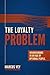 The Loyalty Problem: Weaker Bonds in an Age of Optional People