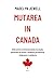 Mutarea in Canada: Ghid practic privind permisele de studiu, permisele de muncă, rezidența permanentă, integrarea si cetățenia (Romansh Edition)