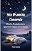 No Puedo Dormir: Diario Guiado para Dormir Mejor en 14 Días (Spanish Edition)