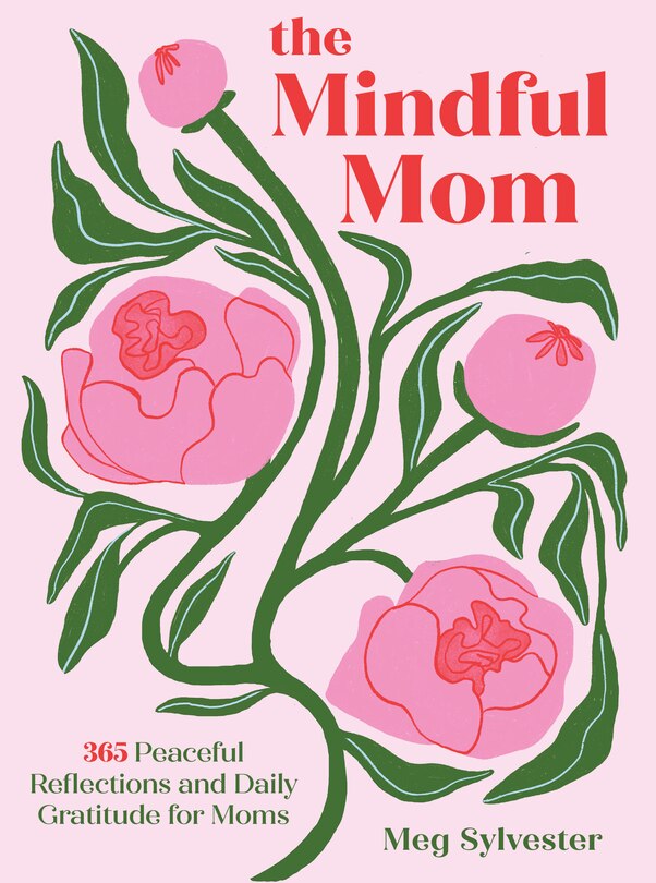 The Mindful Mom: 365 Peaceful Reflections and Daily Gratitude