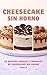 Cheesecake Sin Horno: 25 Recetas Virales y Cremosas de tarta de queso Sin Horno (Spanish Edition)