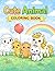 Cute Animal Coloring Book for Kids Ages 4–8: Fun and Easy Kawaii Animals for Boys and Girls