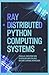 RAY DISTRIBUTED PYTHON COMPUTING SYSTEMS: Parallel Execution Task Scheduling and Scalable Machine Learning Workloads