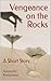 Vengeance on the Rocks by Nannette Kreitzman