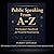 Public Speaking from A-Z: The Speaker's Handbook for Powerful Presentations