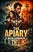The Apiary: A High-Stakes Thriller of Betrayal, Survival, and a System That Kills in Silence