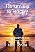 Returning To Happy: Finding Joy After Faith, Loss, and the Search for Love