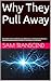 Why They Pull Away by Sam Transcend