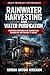 Rainwater Harvesting and Water Purification: Practical Methods for Harvesting Rainwater and Making It Usable (Off-Grid Essentials Series Book 8)