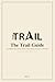 The Trail Guide: A Path for Becoming Better Today Than You Were Yesterday