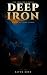 Deep Iron by Daven Korr
