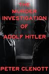 The Murder Investigation of Adolf Hitler: A Munich Mystery
