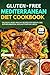 The Gluten-Free Mediterranean Diet Cookbook: 100 Delicious, Heart-Healthy Recipes for Weight Loss, Anti-Inflammation, and Easy Everyday Meals