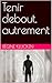 Tenir debout, autrement : Oracle introspectif : 48 messages pour revenir à soi (French Edition)