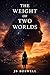 The Weight of Two Worlds