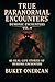 True Paranormal Encounters - Demonic Encounters Vol.4: 40 Real Life Stories of Demonic Encounters