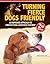 Turning Fierce Dogs Friendly, 2nd Edition: An Improved Approach to the Constructional Aggression Treatment