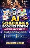 AI Scheduling & Booking System for Mobile Makeup Artists : Simple Strategies for Busy Professionals (AI driven)