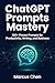ChatGPT Prompts Mastery: 100+ Proven Prompts for Productivity, Writing, and Business