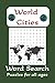 World Cities Word search Puzzle book: Word Search with easy to read print about World cities, Big cities and more | 6X9 inches, 110 pages | 50+ Puzzles ... Gift for travel, Holidays, and fun times