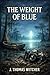 THE WEIGHT OF BLUE : A Movi...