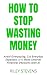 How to Stop Wasting Money: ...