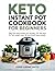 Keto Instant Pot Cookbook for Beginners: Easy Low-Carb Instant Pot Recipes + 30-Day Meal Plan for Fast Weight Loss, Fat Burning & Busy People
