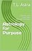 Astrology for Purpose: Discover Your Soul's Path Through the Nodes