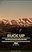 Ruck Up: The Complete Rucksack Hiking Field Guide