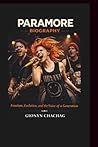 PARAMORE BAND MUSIC BIOGRAPHY: Emotion, Evolution, and the Voice of a Generation