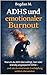 ADHS und emotionaler Burnout: Warum du dich überwältigt, leer oder ständig angespannt fühlst – und wie du emotionale Erschöpfung wirklich überwindest (German Edition)