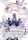 I Left my A-Rank Party to Help My Former Students Reach the Dungeon Depths! Vol. 6