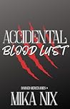 Accidental Blood Lust by Mika Nix Accidental Blood Lust by Mika Nix