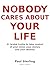 NOBODY CARES ABOUT YOUR LIFE: And That’s the Best News You Could Ever Receive