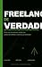 Freelancer de Verdade: Como Sair do Emprego, Montar sua Carteira de Clientes e Viver da sua Habilidade com Método, não com Sorte (Portuguese Edition)